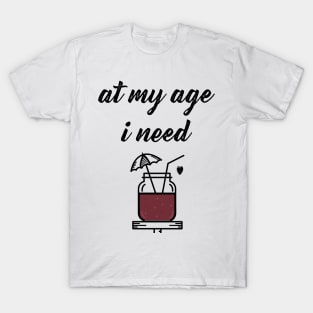 At my age I need glasses T-Shirt